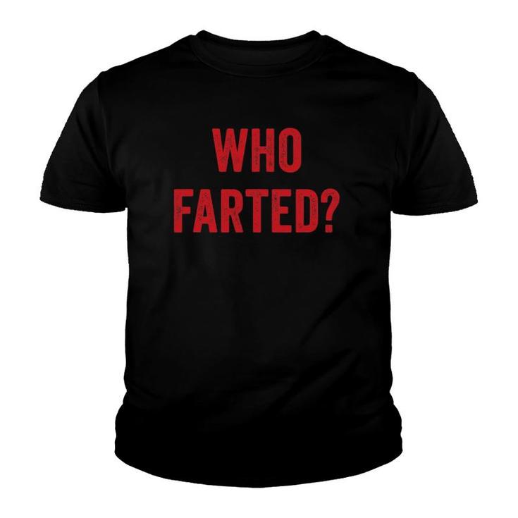 Who Farted Funny Fart Gift Farting Ok Who Farted Youth T-shirt