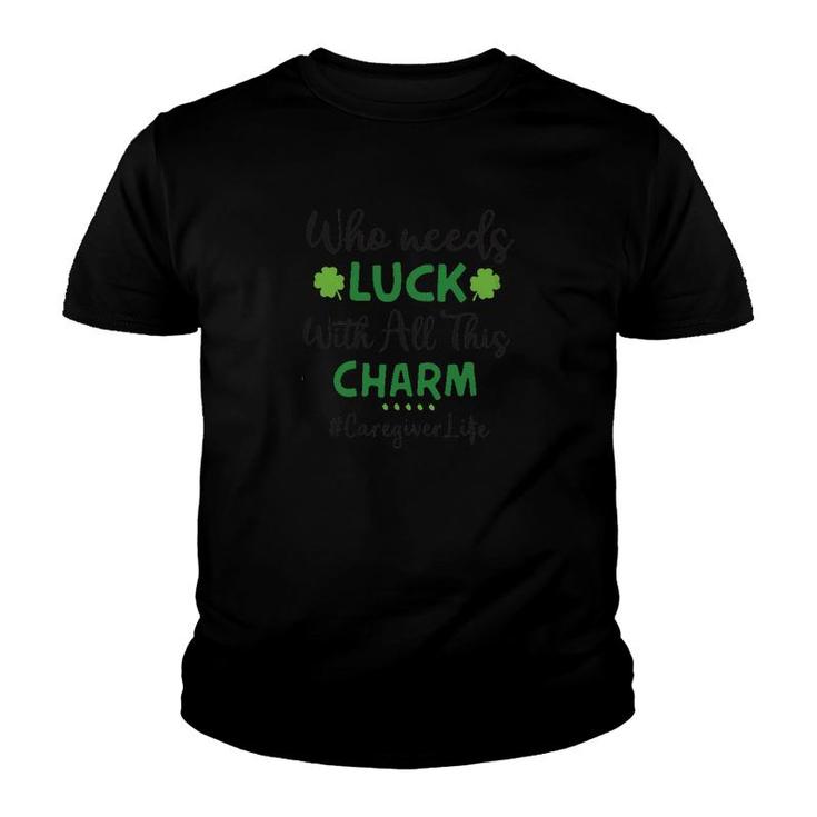 Who Needs Luck Caregiver Youth T-shirt
