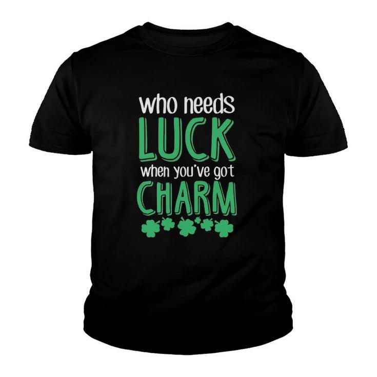 Who Needs Luck When You Have Charm St Patrick's Day Party Youth T-shirt
