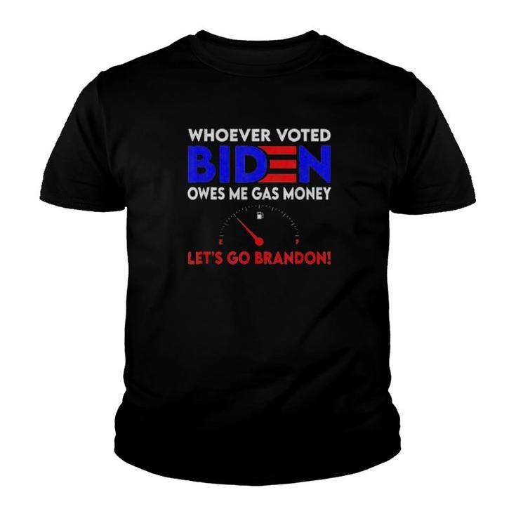 Whoever Voted Biden Owes Me Gas Money , Let’S Go Brandon Tee  Youth T-shirt