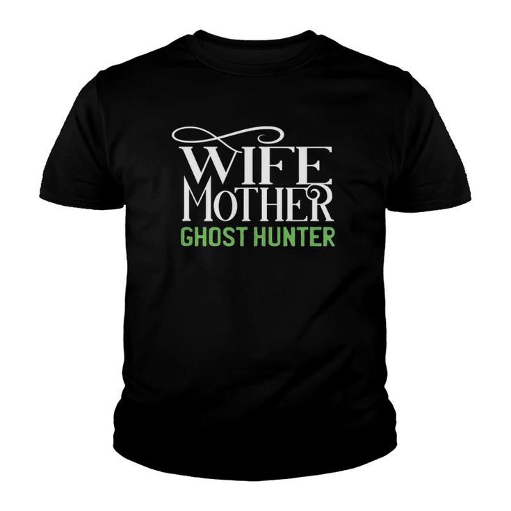 Wife Mother Ghost Hunter Paranormal Investigator Gift Youth T-shirt
