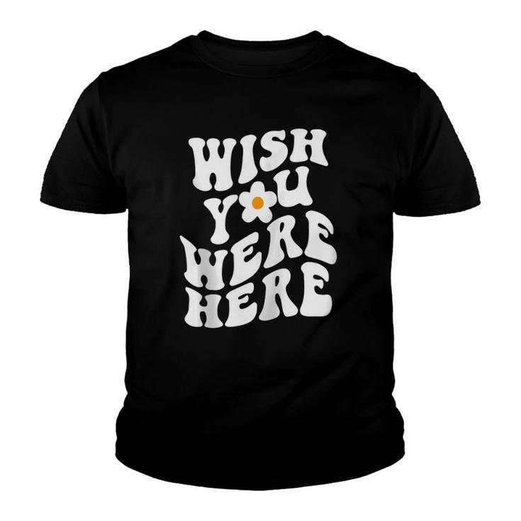 Wish You Were Here Daisy Words On Back Trendy Clothing Zip Youth T-shirt