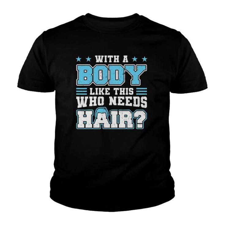 With A Body Like This Who Needs Hair Funny Bald Man Youth T-shirt