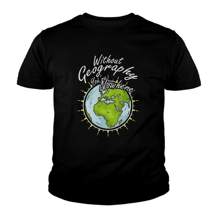 Without Geography You Are Nowhere Youth T-shirt