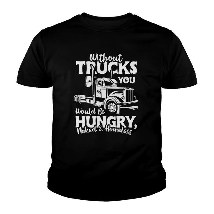Without Trucks Be Hungry And Homeless Trucker Truck Driver Youth T-shirt