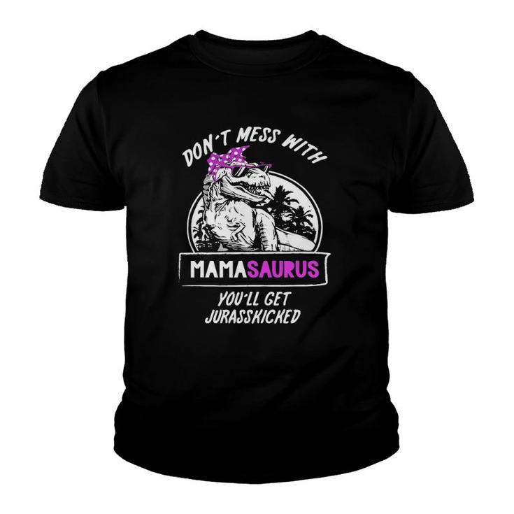Women Don't Mess With Mamasaurus You'll Get Jurasskicked Youth T-shirt