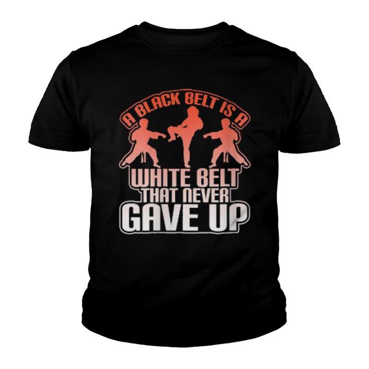 Womens A Black Belt Is A White Belt That Never Gave Up Cool  Youth T-shirt