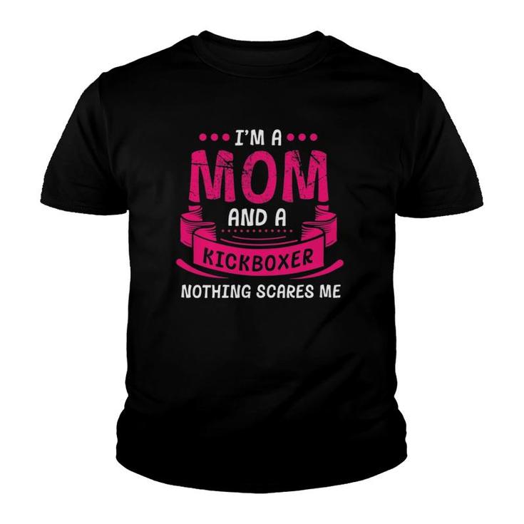 Womens A Mom And Kickboxer Nothing Scares Me Gift Kickboxing Funny Youth T-shirt