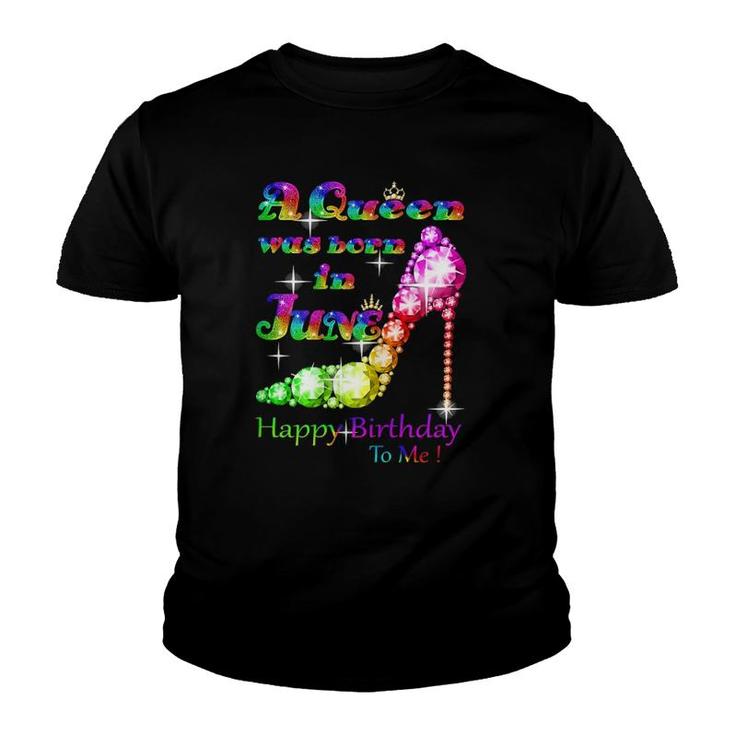 Womens A Queen Was Born In June Happy Birthday To Me Youth T-shirt