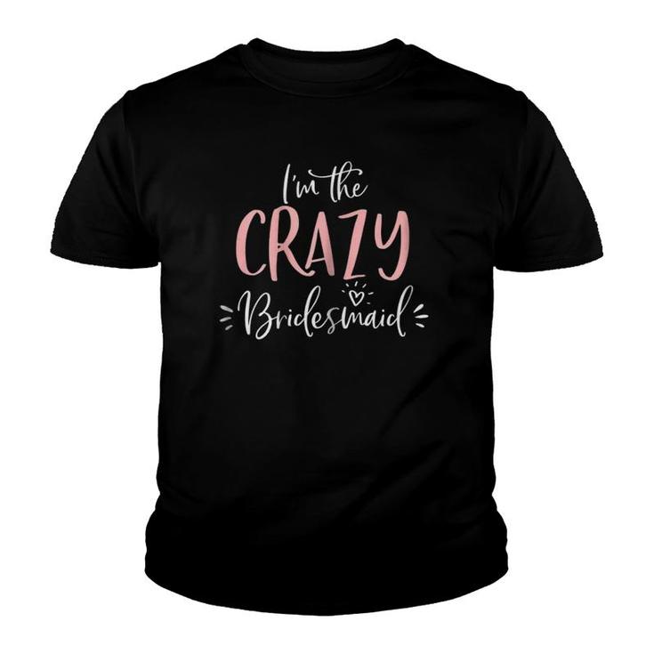 Womens Crazy Bridesmaid Funny Matching Bachelorette Party Youth T-shirt