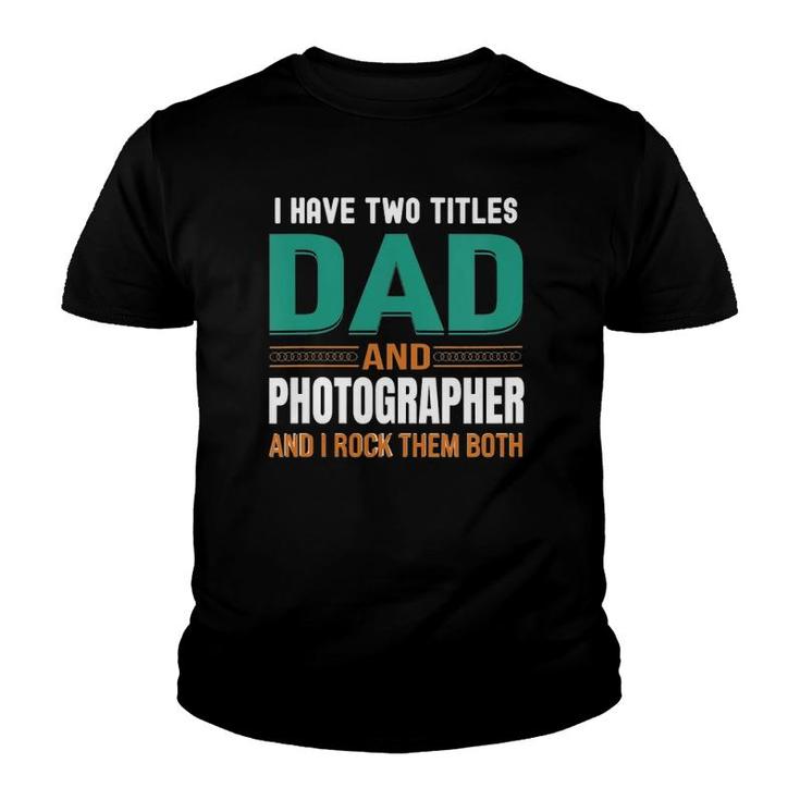 Womens Cute Father's Gifts I Have Two Titles Dad And Photographer V Neck Youth T-shirt