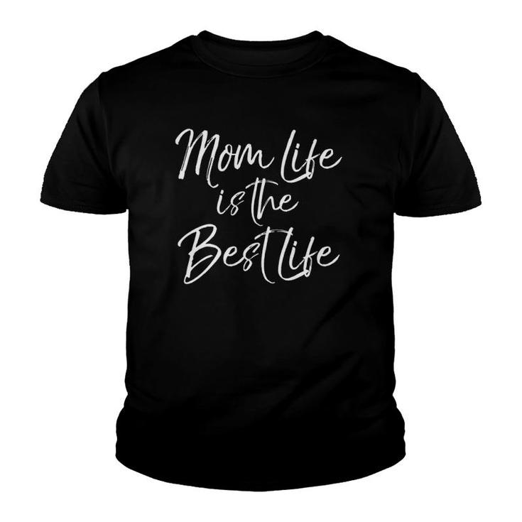 Womens Cute Mother's Day Gift For New Mom Mom Life Is The Best Life Youth T-shirt