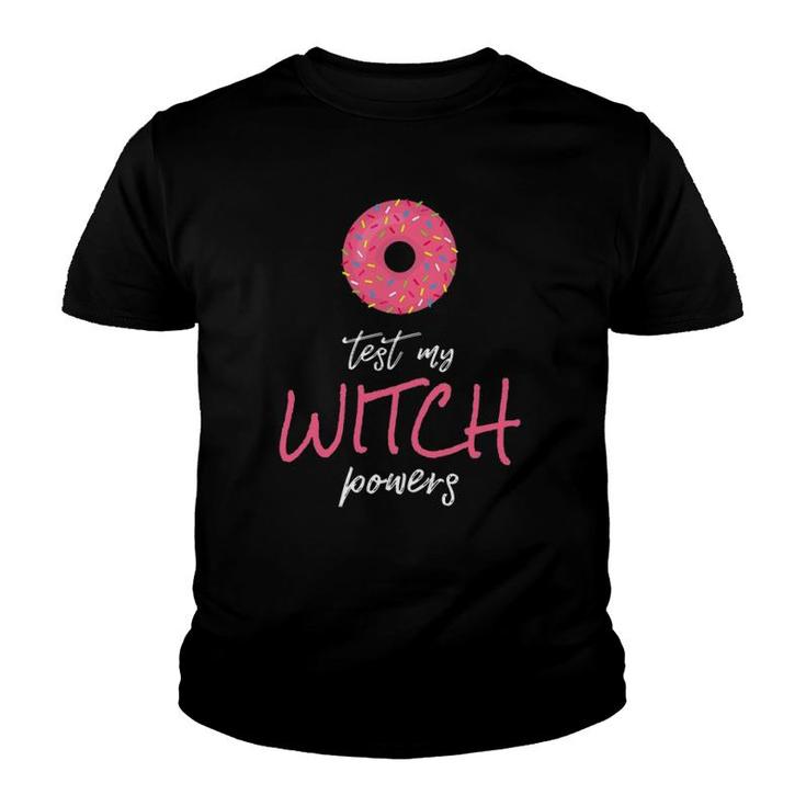 Womens Donut Test My Witch Powers  With Pink Candy Donut Youth T-shirt