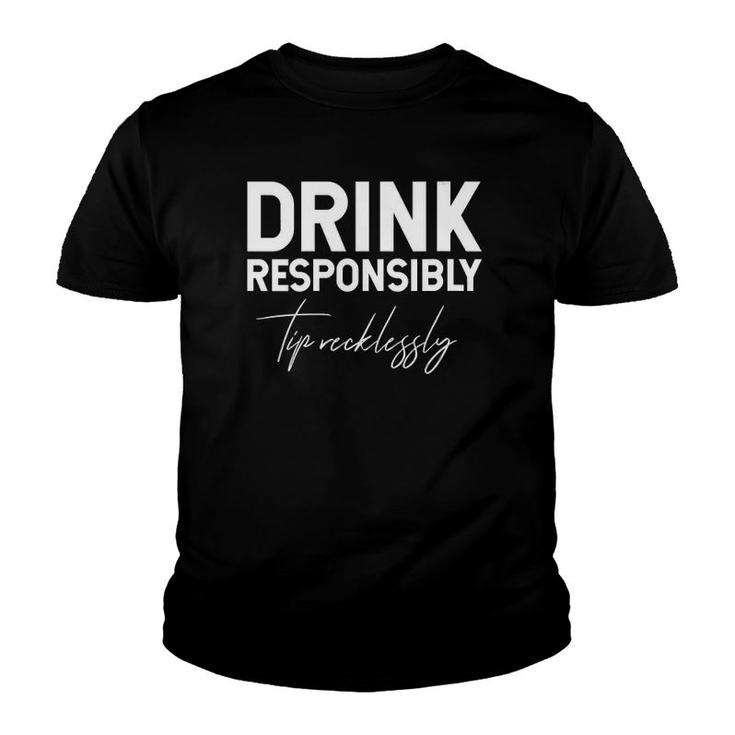 Womens Drink Responsibly Tip Recklessly Funny Bartender  Youth T-shirt