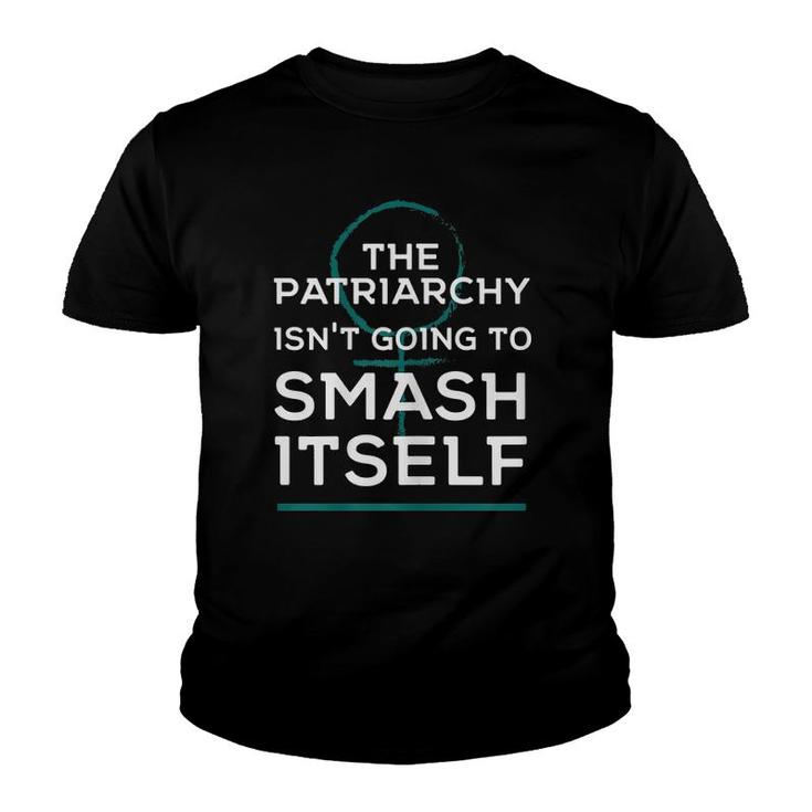 Womens Feminist The Patriarchy Isn't Going To Smash Itself Youth T-shirt