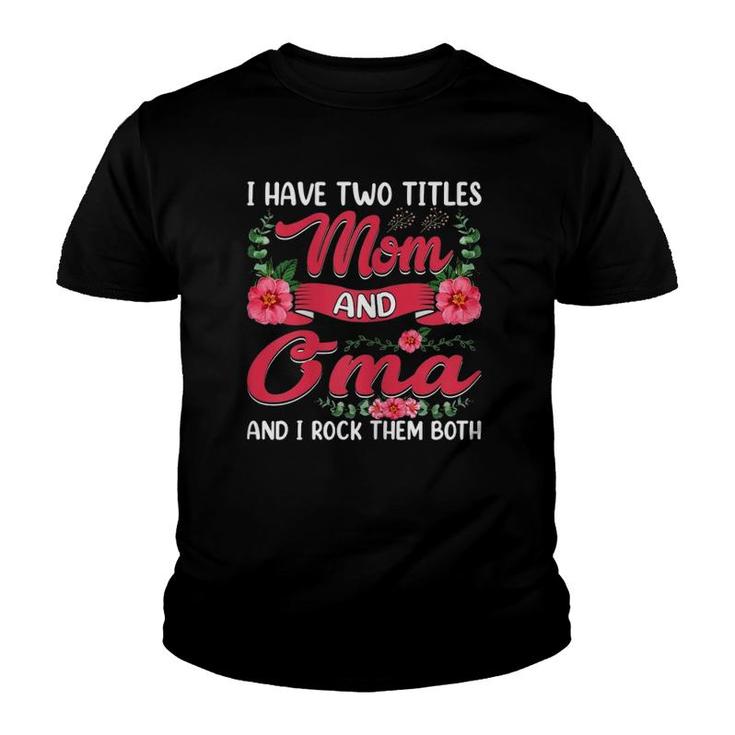 Womens Funny I Have Two Titles Mom And Oma Cute Mother's Day Youth T-shirt