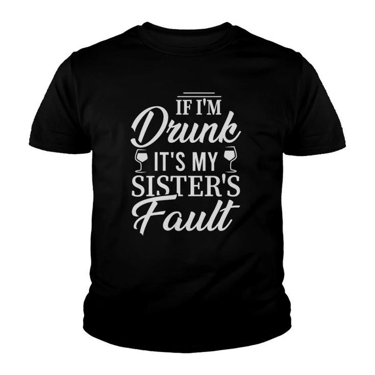 Womens Funny If I'm Drunk It's My Sister's Fault Gift Man Woman  Youth T-shirt