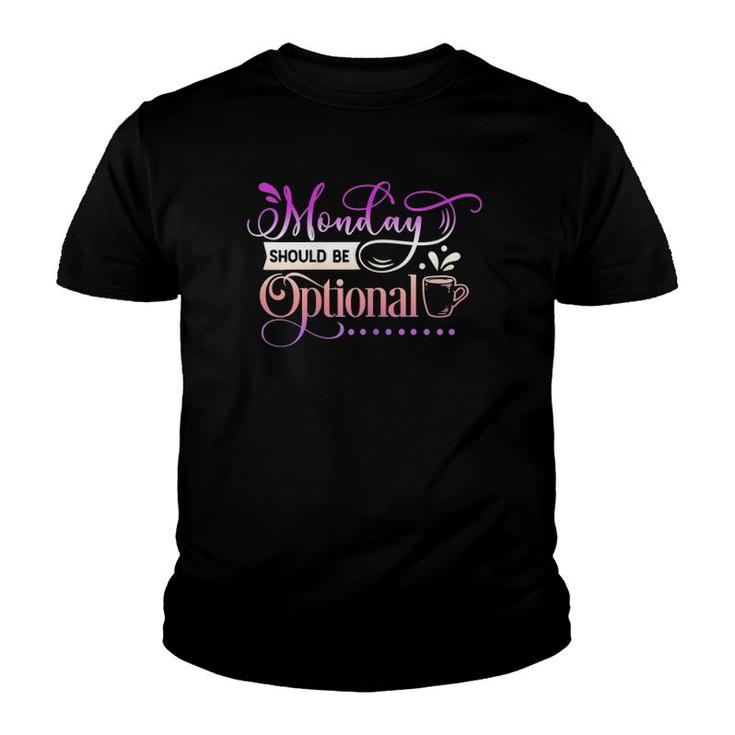 Womens Funny Quote Sassy Monday Should Be Optional Youth T-shirt