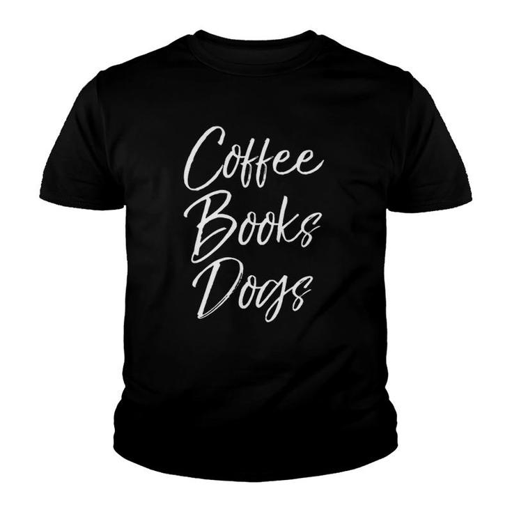 Womens Funny Reading Quote For Dog Moms Cute Gift Coffee Books Dogs  Youth T-shirt