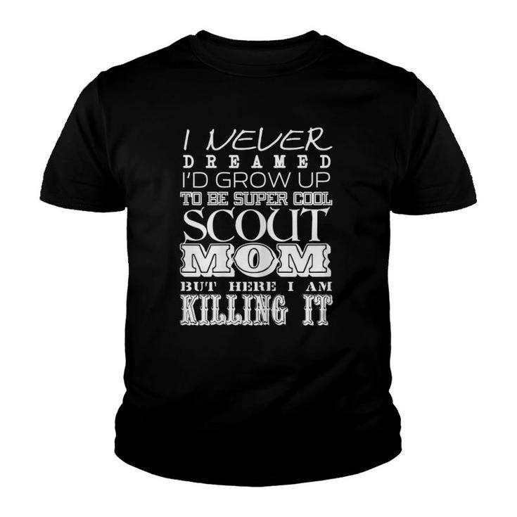 Womens Funny Scout Mom I Never Dreamed Mother Day Gift Youth T-shirt