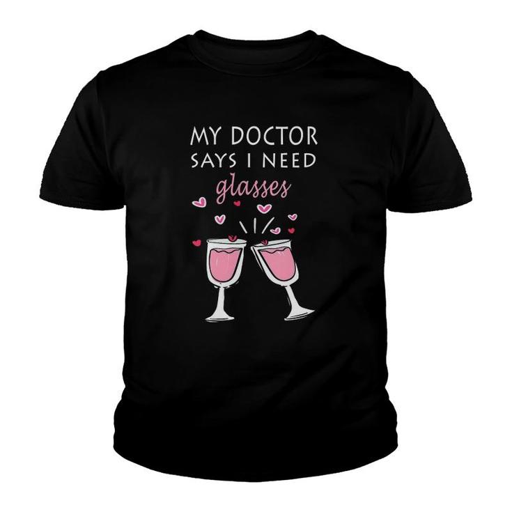 Womens Funny Wine Lover Tee My Doctor Says I Need Glasses  Youth T-shirt