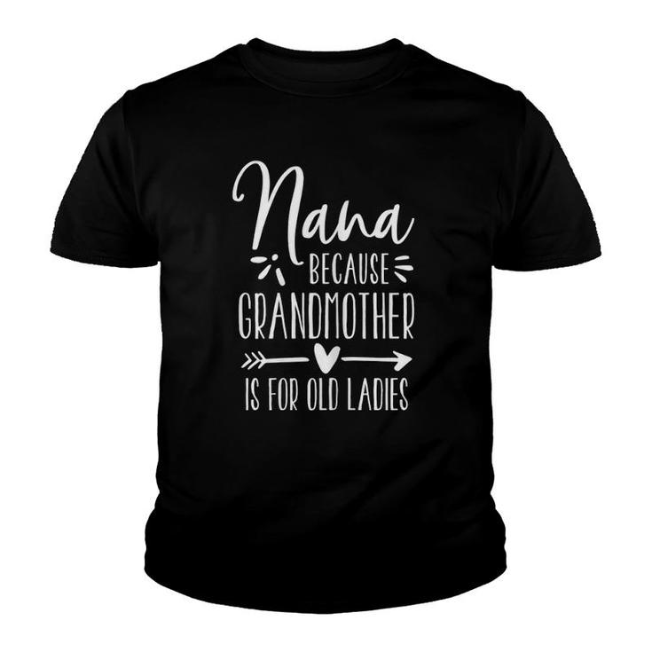 Womens Grandmother Is For Old Ladies - Cute Funny Nana Youth T-shirt