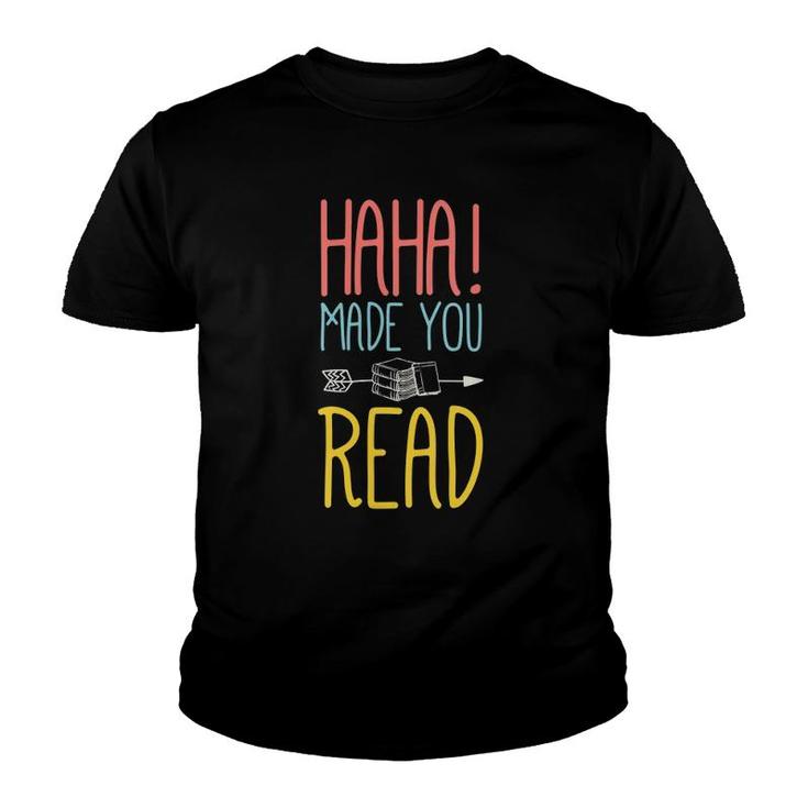 Womens Haha Made You Read Cute Gifts Ideas School Teacher Youth T-shirt
