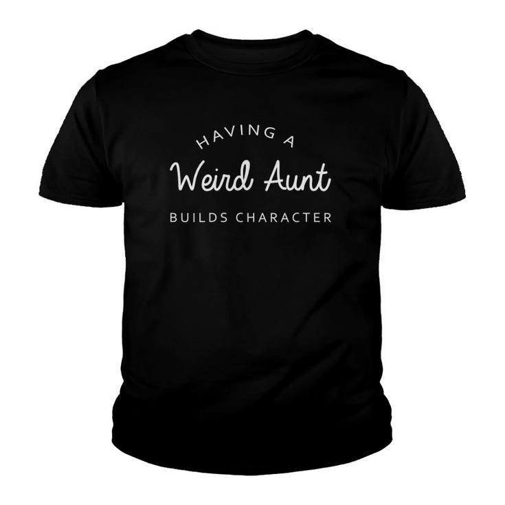 Womens Having A Weird Aunt Builds Character - Vintage Style V-Neck Youth T-shirt