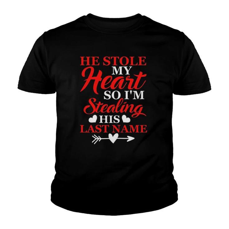 Womens He Stole My Heart So I'm Stealing His Last Name Youth T-shirt