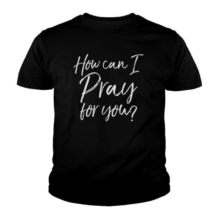 Womens How Can I Pray For You Christian Prayer Gift V-Neck Youth T-shirt