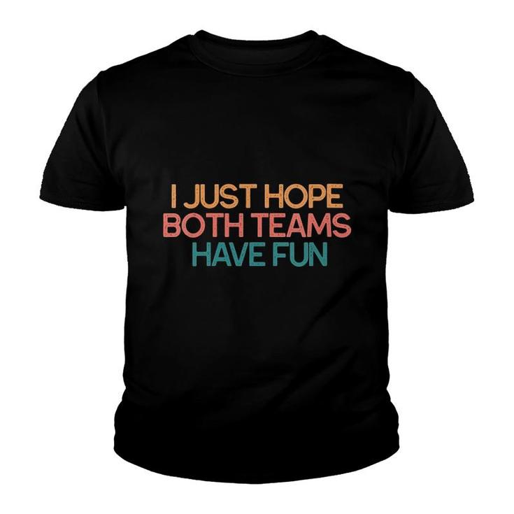 Womens I Just Hope Both Teams Have Fun Funny Gift V-Neck Youth T-shirt