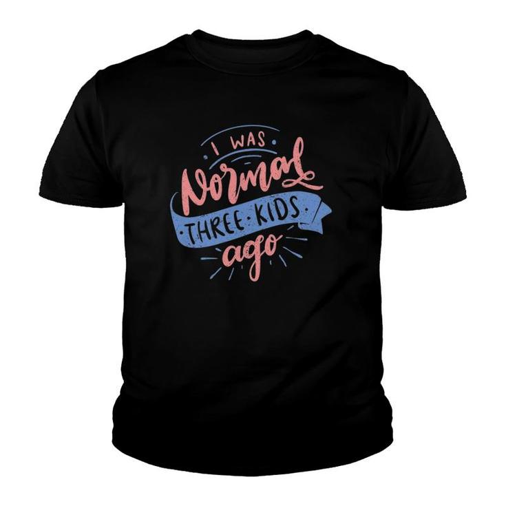Womens I Was Normal Three Kids Ago Happy Mother's Day Youth T-shirt