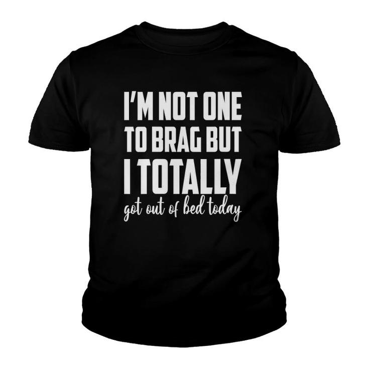 Womens I'm Not One To Brag But I Totally Got Out Of Bed Today Funny V-Neck Youth T-shirt