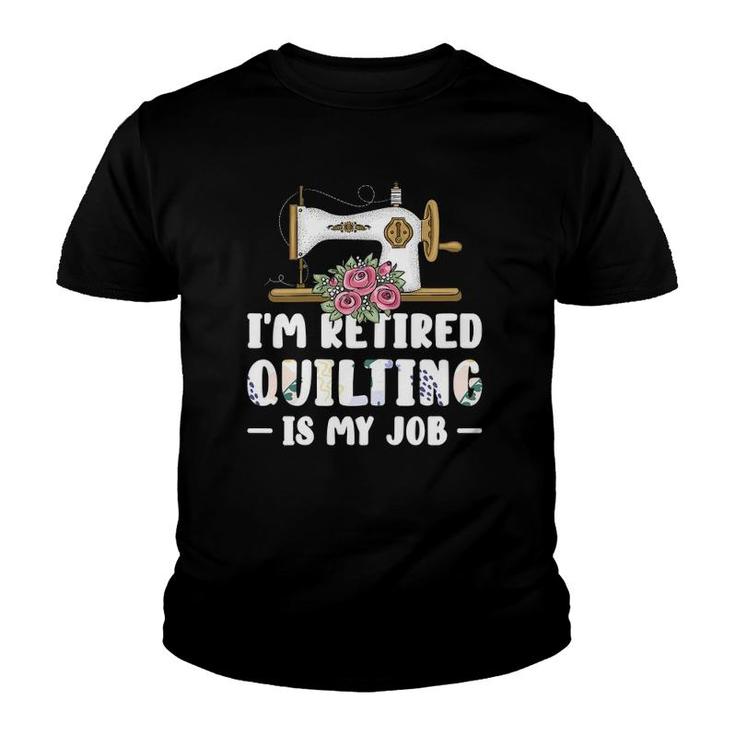 Womens I'm Retired Quilting Is My Job Quilting Youth T-shirt