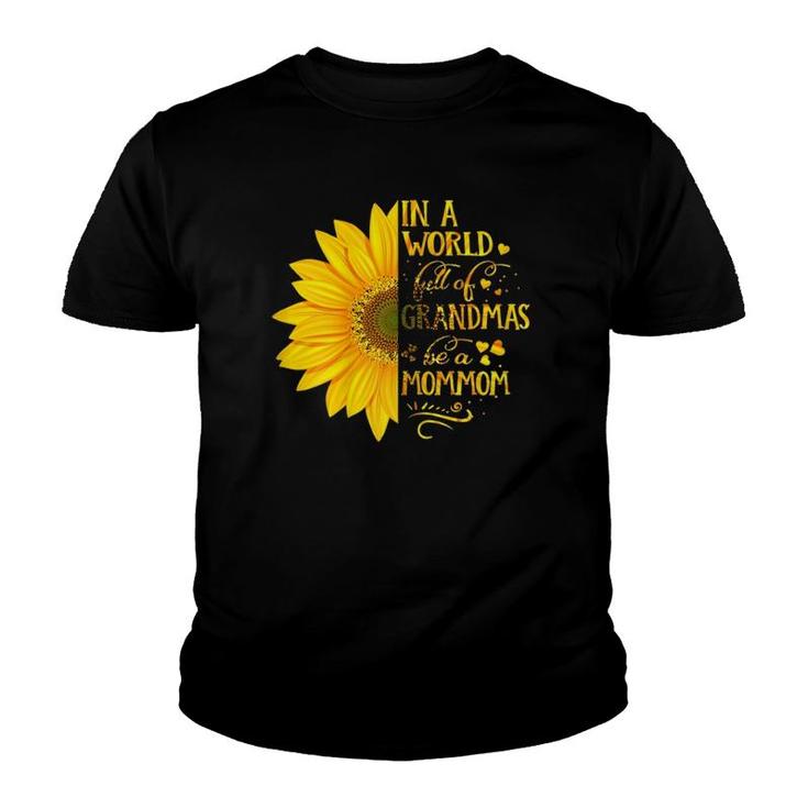 Womens In A World Full Of Grandmas Be A Mommom Mother's Day Youth T-shirt