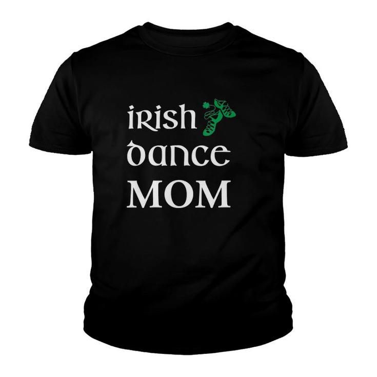 Womens Irish Dance Mom Mother Soft Shoes St Patrick's Day Feis Youth T-shirt