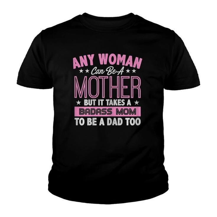 Womens It Takes A Badass Mom To Be A Dad Single Mother Youth T-shirt