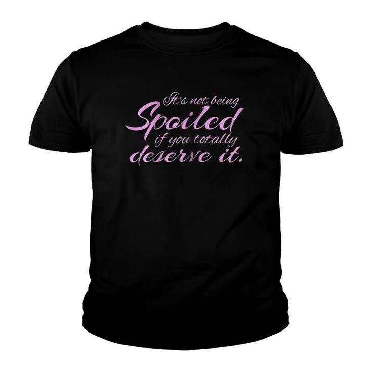 Womens It's Not Being Spoiled If You Deserve It Funny Youth T-shirt