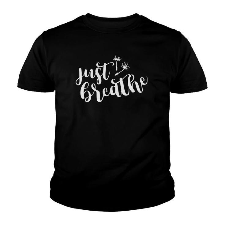 Womens Just Breathe Inspirational Quote Gift  Youth T-shirt