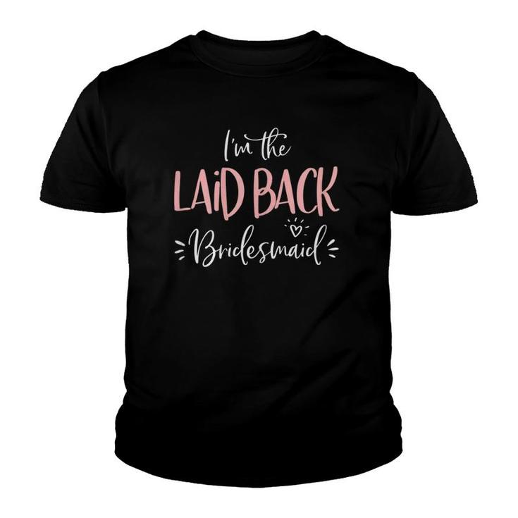Womens Laid Back Bridesmaid  Funny Matching Bachelorette Party Youth T-shirt