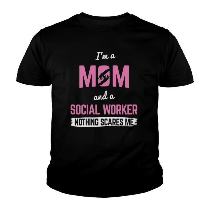 Womens Mom And Social Worker Nothing Scares Me Mother Social Worker Youth T-shirt