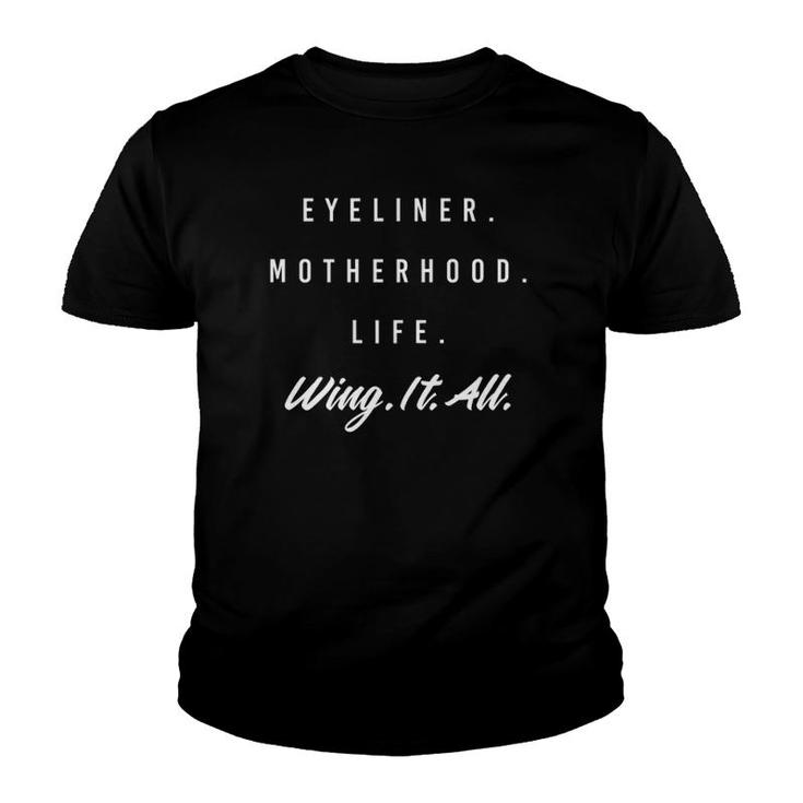 Womens Mom Humor Eyeliner Motherhood Life Wing It All Youth T-shirt