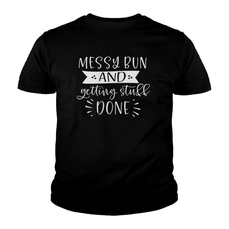 Womens Mom Life Messy Bun And Getting Stuff Done Funny Mother's Day Youth T-shirt