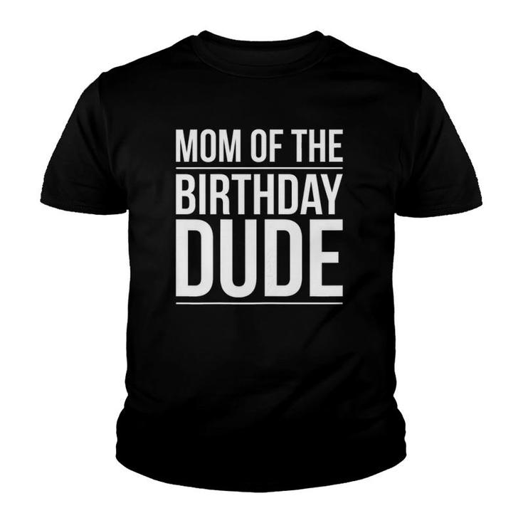 Womens Mom Of The Birthday Dude Proud Mom Party Youth T-shirt