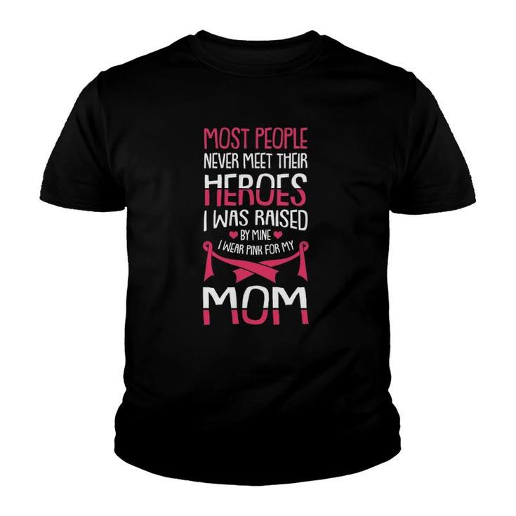 Womens Most People Never Meet Their Heroes I Was Raised By Mine Mom Youth T-shirt