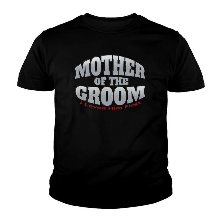 Womens Mother Of The Groom - I Loved Him First - Wedding Shower Youth T-shirt