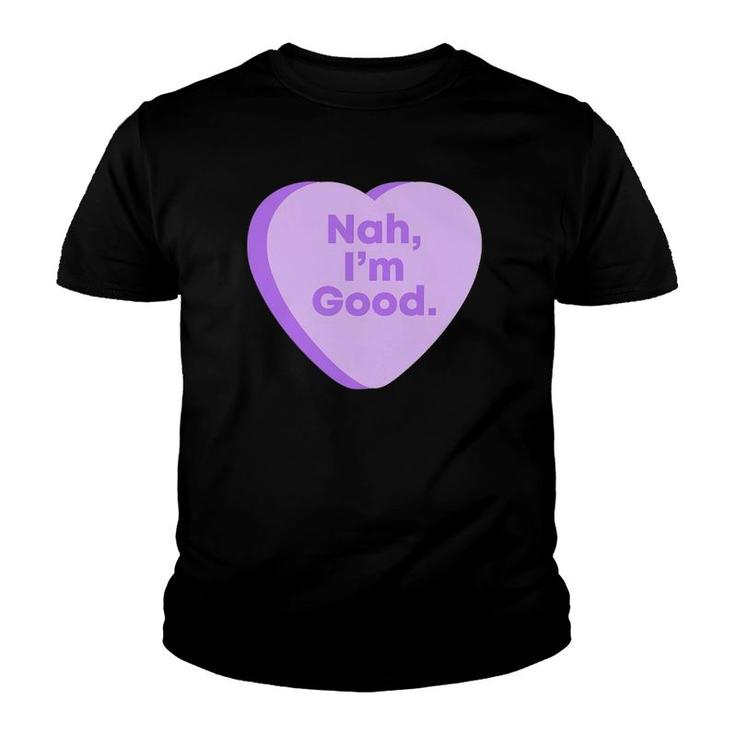 Womens Nah I'm Good Valentine's Day Youth T-shirt