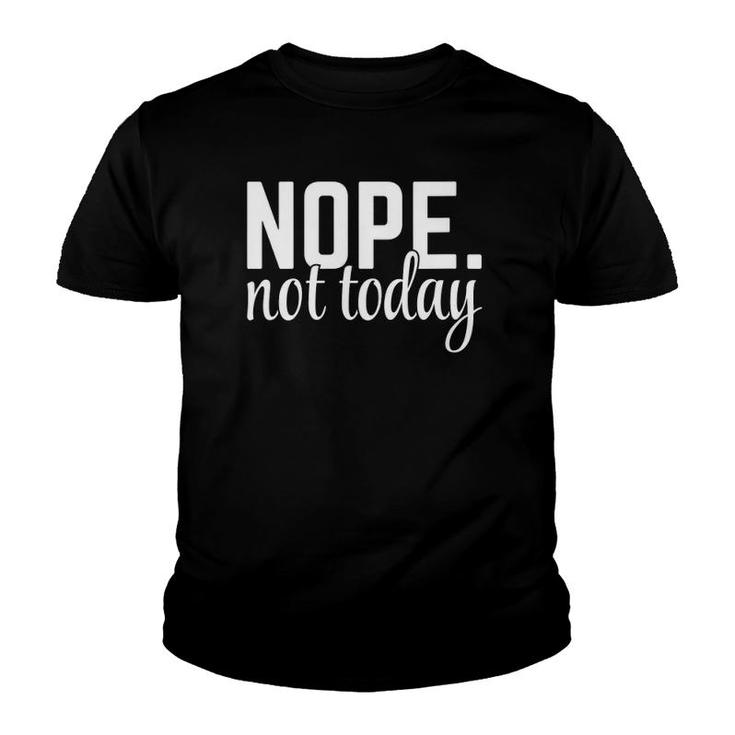 Womens Nope Not Today Funny Rude Quote Youth T-shirt