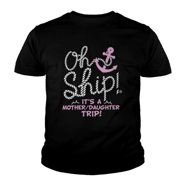 Womens Oh Ship It's A Mother Daughter Trip - Cruise Youth T-shirt