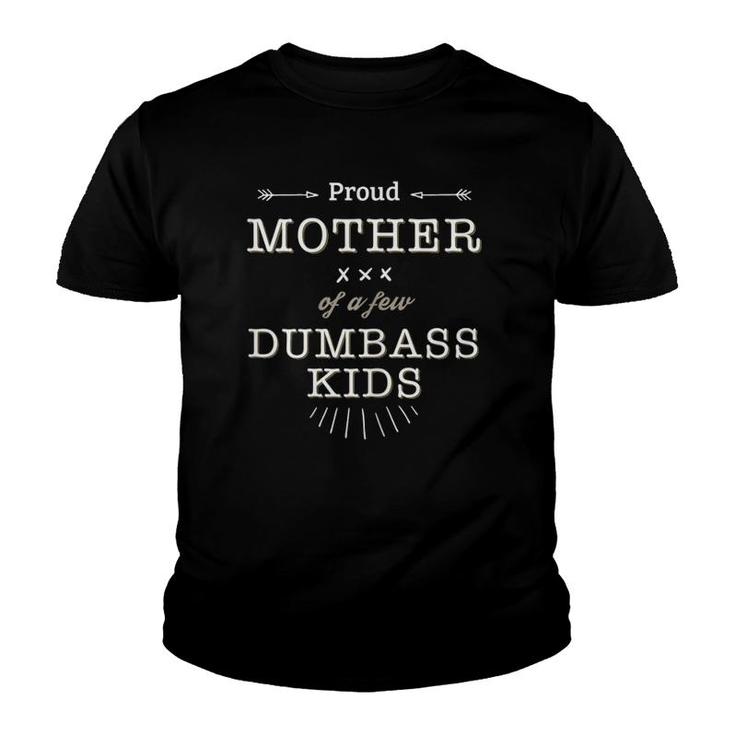 Womens Proud Mother Of A Few Dumbass Kids Youth T-shirt